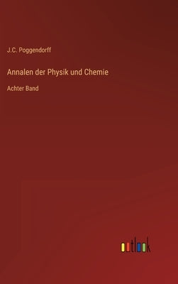 Annalen der Physik und Chemie: Achter Band by Poggendorff, J. C.