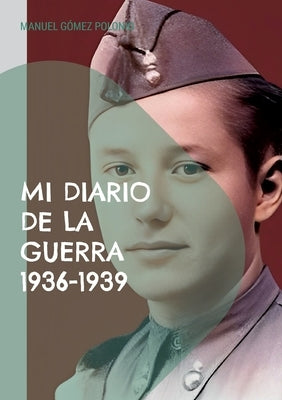 Mi diario de la guerra 1936-1939 by Gómez Polonio, Manuel
