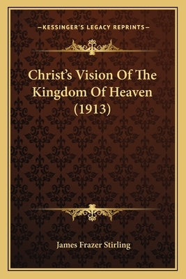 Christ's Vision Of The Kingdom Of Heaven (1913) by Stirling, James Frazer