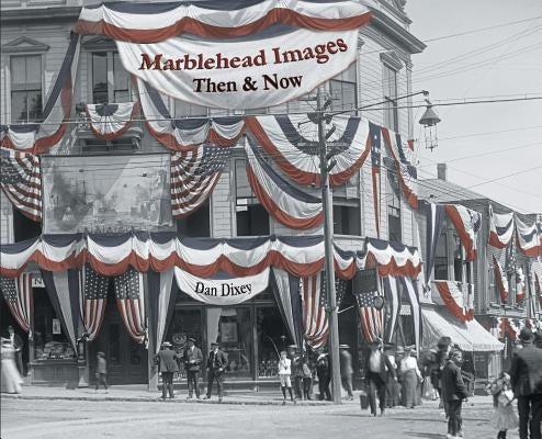 Marblehead Images: Then & Now by Dan, Dixey