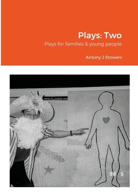 Plays: Two: Plays for families & young people by Stowers, Antony J.