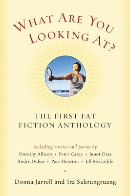 What Are You Looking At?: The First Fat Fiction Anthology by Jarrell, Donna