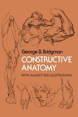 Constructive Anatomy by Bridgman, George B.