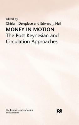 Money in Motion: The Post-Keynesian and Circulation Approaches by Deleplace, Ghislain