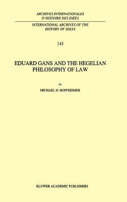 Eduard Gans and the Hegelian Philosophy of Law by Hoffheimer, M. H.