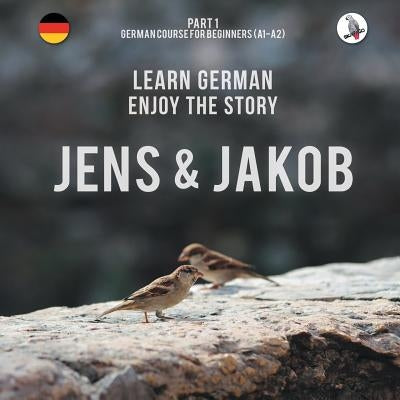 Jens und Jakob. Learn German. Enjoy the Story. Part 1 ‒ German Course for Beginners by Skalla, Werner