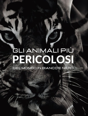 Gli animali più Pericolosi del Mondo in Bianco e Nero: Fotoalbum con 45 foto in bianco e enero e relative didascalie by White, Jesse