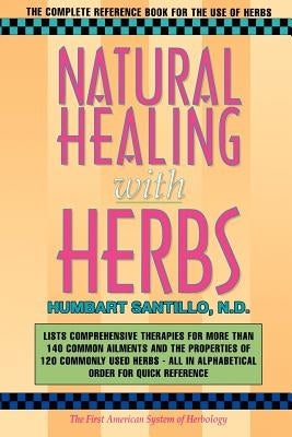 Natural Healing with Herbs: The Complete Reference Book for the Use of Herbs by Santillo Nd, Humbart Smokey