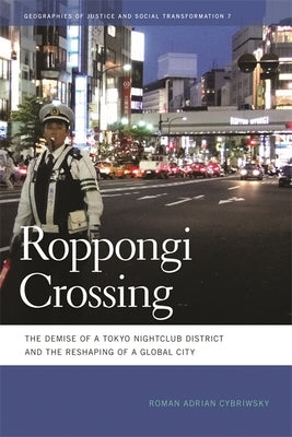 Roppongi Crossing: The Demise of a Tokyo Nightclub District and the Reshaping of a Global City by Cybriwsky, Roman A.