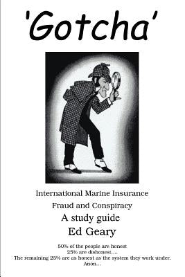 'Gotcha': International Marine Insurance Fraud and Conspiracy by Geary, Ed