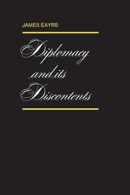 Diplomacy and its Discontents by Eayrs, James