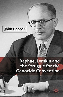 Raphael Lemkin and the Struggle for the Genocide Convention by Cooper, J.