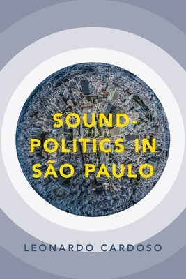 Sound-Politics in São Paulo by Cardoso, Leonardo