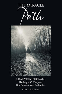 The Miracle Path: A Daily Devotional - Walking with God from One Easter Season to Another by Hughes, Tessa