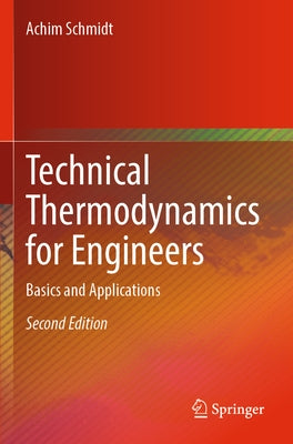 Technical Thermodynamics for Engineers: Basics and Applications by Schmidt, Achim
