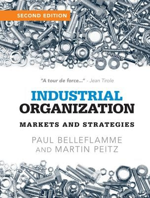 Industrial Organization: Markets and Strategies by Belleflamme, Paul