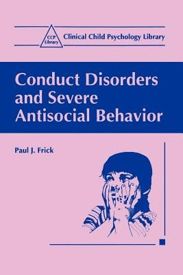 Conduct Disorders and Severe Antisocial Behavior by Frick, Paul J.