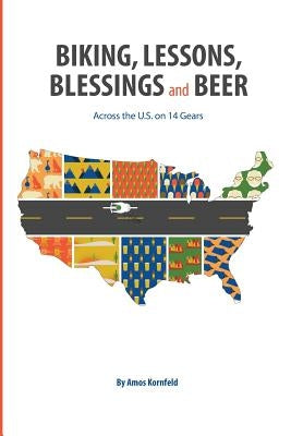Biking, Lessons, Blessings and Beer: Across the U.S. on 14 Gears by Kornfeld, Amos