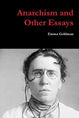 Anarchism and Other Essays by Goldman, Emma