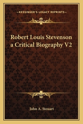 Robert Louis Stevenson a Critical Biography V2 by Steuart, John A.