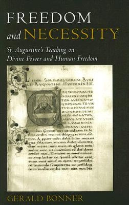 Freedom and Necessity St. Augustine's Teaching on Divine Power and Human Freedom by Bonner, Gerald