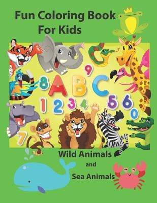 Fun Coloring Book for Kids: An Activity Book for Toddlers and Preschool Kids to Learn the English Alphabet Letters from A to Z, Numbers 1-10, Wild by Krissmile