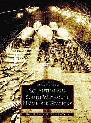 Squantum and South Weymouth Naval Air Stations by Cann, Donald