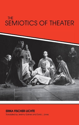The Semiotics of Theater by Fischer-Lichte, Erika