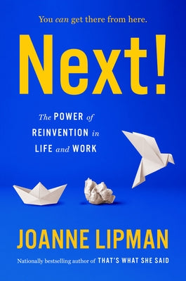 Next!: The Power of Reinvention in Life and Work by Lipman, Joanne