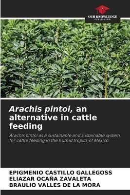 Arachis pintoi, an alternative in cattle feeding by Castillo Gallegoss, Epigmenio