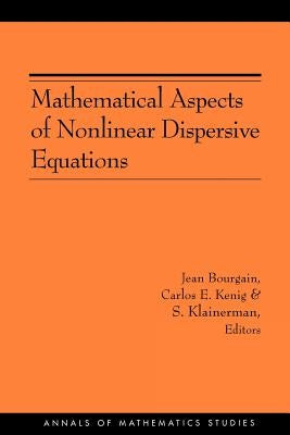 Mathematical Aspects of Nonlinear Dispersive Equations by Bourgain, Jean