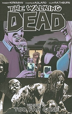 The Walking Dead Volume 13: Too Far Gone by Kirkman, Robert