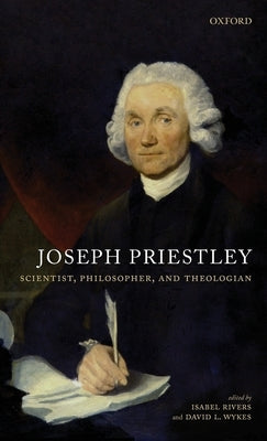 Joseph Priestley, Scientist, Philosopher, and Theologian by Rivers, Isabel