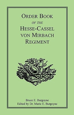 Order Book of the Hesse-Cassel von Mirbach Regiment by Burgoyne, Bruce E.