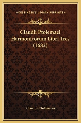 Claudii Ptolemaei Harmonicorum Libri Tres (1682) by Ptolemaeus, Claudius