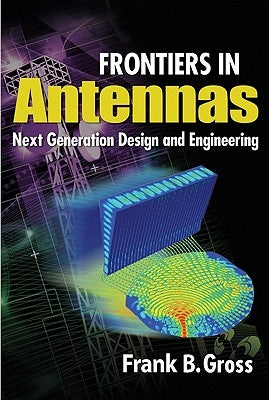 Frontiers in Antennas: Next Generation Design & Engineering by Gross, Frank