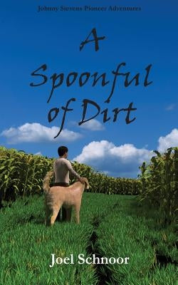 A Spoonful of Dirt by Schnoor, Joel Frederic