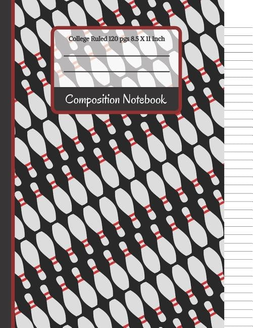 Composition Notebook: Bowling Pins College Ruled Notebook for Kids, School, Students and Teachers by Co, Creative School