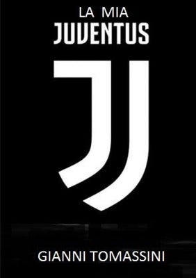La MIA Juventus by Tomassini, Gianni