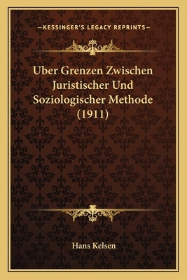 Uber Grenzen Zwischen Juristischer Und Soziologischer Methode (1911) by Kelsen, Hans
