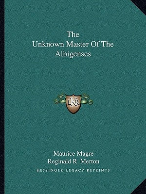 The Unknown Master of the Albigenses by Magre, Maurice