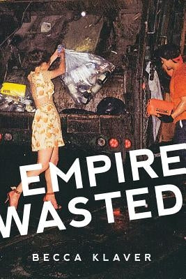 Empire Wasted: Poems by Klaver, Becca