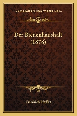 Der Bienenhaushalt (1878) by Pfafflin, Friedrich