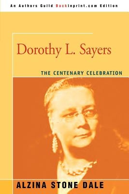 Dorothy L. Sayers: The Centenary Celebration by Dale, Alzina Stone