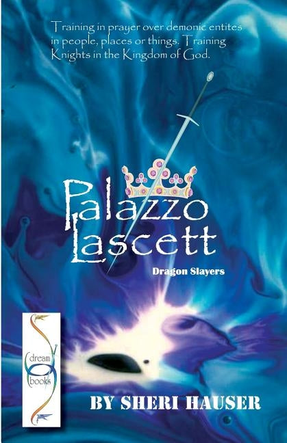 Palazzo Lascett: Dragon Slayers. Training in prayer over demonic entities in people, places and things. Training Knights for the kingdo by Hauser, Sheri S.