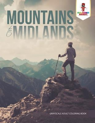 Mountains to Midlands: Adult Coloring Book Geometric Patterns Edition by Coloring Bandit