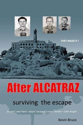 After ALCATRAZ: surviving the escape by Bruce, Kevin
