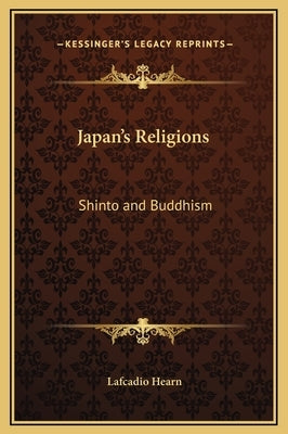 Japan's Religions: Shinto and Buddhism by Hearn, Lafcadio