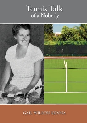 Tennis Talk of a Nobody by Kenna, Gail Wilson