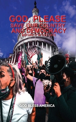 God, Please Save Our Country and Democracy Before it is too late by America, God Bless